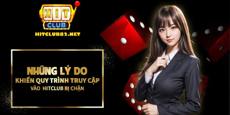 Những lý do khiến cho quy trình truy cập vào Hitclub bị chặn