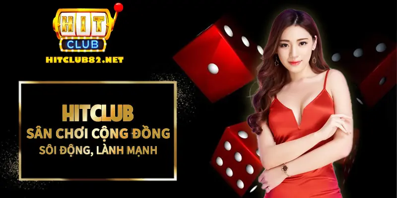 Hitclub tạo nên sân chơi cộng đồng sôi động, lành mạnh