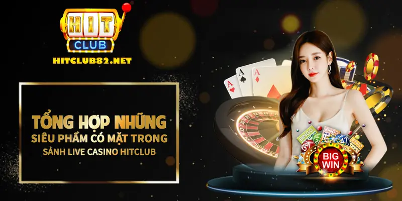 Tổng hợp những siêu phẩm có mặt trong sảnh live casino Hitclub