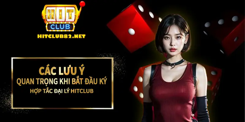 Các lưu ý quan trọng khi bắt đầu đăng ký hợp tác đại lý Hitclub