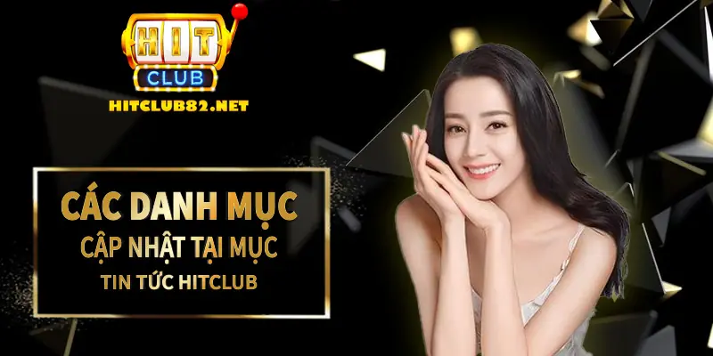 Các danh mục cập nhật tại mục tin tức Hitclub 