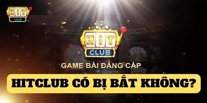 HITCLUB có bị bắt không?