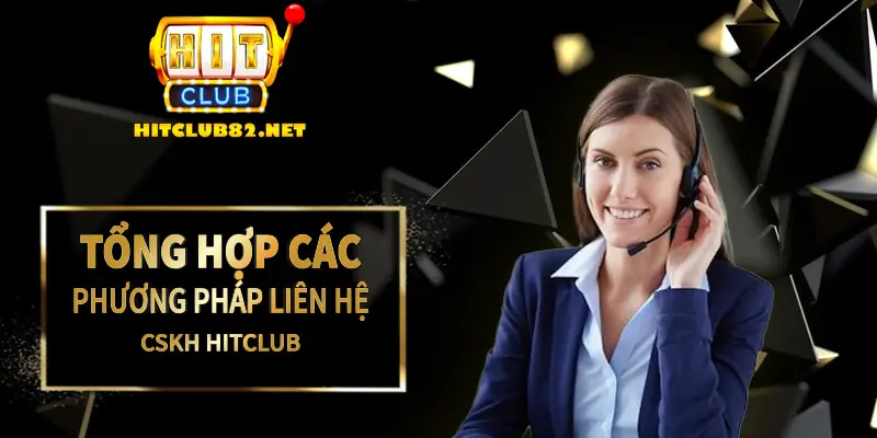 Tổng hợp các phương thức liên hệ CSKH Hitclub 